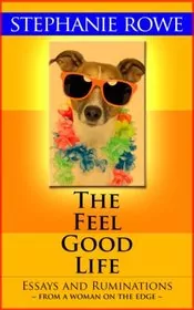 Book cover for "The Feel Good Life" by Stephanie Rowe