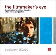 Book cover for "The Filmmaker's Eye" by Gustavo Mercado