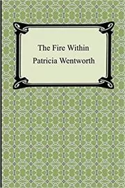 Book cover for "The Fire Within" by Patricia Wentworth