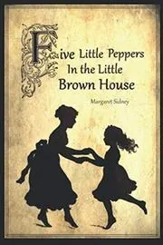 The Five Little Peppers in the Little Brown House