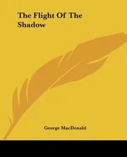 Book cover for "The Flight Of The Shadow" by George MacDonald