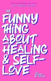 The Funny Thing About Healing and Self-Love