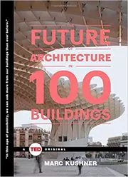 Book cover for "The Future of Architecture in 100 Buildings" by Marc Kushner