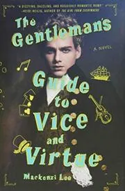 Book cover for "The Gentleman's Guide to Vice and Virtue" by MacKenzi Lee