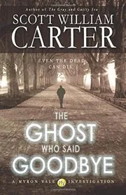 Book cover for "The Ghost Who Said Goodbye" by Scott William Carter