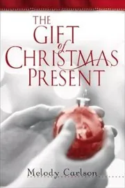 Book cover for "The Gift of Christmas Present" by Melody Carlson