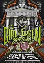 Book cover for "The Girl in the Green Silk Gown" by Seanan McGuire