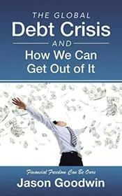 The Global Debt Crisis and How We Can Get Out of It