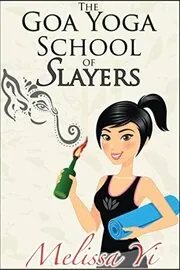 Book cover for "The Goa Yoga School of Slayers" by Melissa Yi