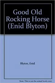 Book cover for "The Good Old Rocking-Horse" by Enid Blyton