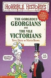 The Gorgeous Georgians and the Vile Victorians