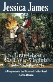 The Gray Ghost of Civil War Virginia: John Singleton Mosby