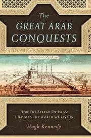 Book cover for "The Great Arab Conquests" by Hugh Kennedy