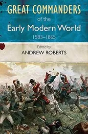The Great Commanders of the Early Modern World 1567-1865