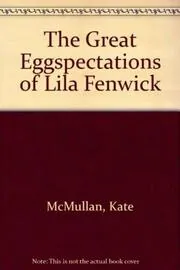 Book cover for "The Great Eggspectations of Lila Fenwick" by Kate McMullan