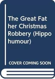 Book cover for "The Great Father Christmas Robbery" by Terry Deary