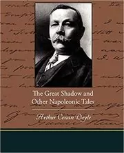 Book cover for "The Great Shadow and Other Napoleonic Tales" by Arthur Conan Doyle