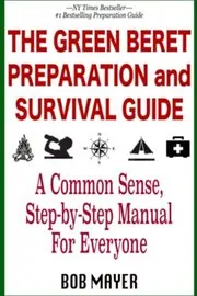 The Green Beret Preparation and Survival Guide