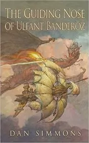 Book cover for "The Guiding Nose of Ulfant Banderoz" by Dan Simmons