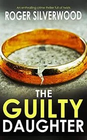 Book cover for "The Guilty Daughter" by Roger Silverwood