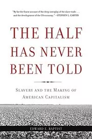 Book cover for "The Half Has Never Been Told" by Edward E Baptist