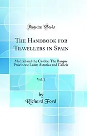 The Handbook for Travellers in Spain, Vol. 1