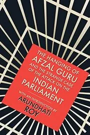 The Hanging of Afzal Guru and the Strange Case of the Attack on the Indian Parliament