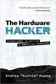 Book cover for "The Hardware Hacker" by Andrew Bunnie Huang