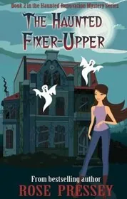 Book cover for "The Haunted Fixer Upper" by Rose Pressey