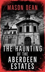 The Haunting of the Aberdeen Estates