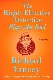 Book cover for "The Highly Effective Detective Plays the Fool" by Richard Yancey
