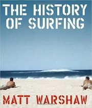 Book cover for "The History of Surfing" by Matt Warshaw