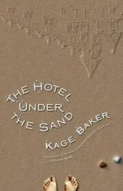 Book cover for "The Hotel Under the Sand" by Kage Baker