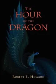 Book cover for "The Hour of the Dragon" by Robert E Howard