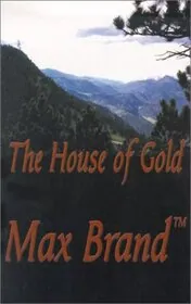 Book cover for "The House of Gold" by Max Brand