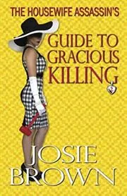 The Housewife Assassin's Guide to Gracious Killing