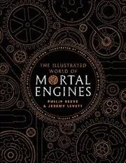 Book cover for "The Illustrated World of Mortal Engines" by Philip Reeve