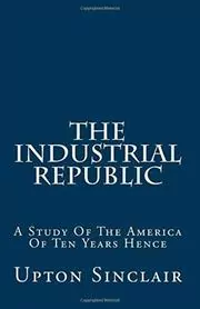 Book cover for "The Industrial Republic" by Upton Sinclair
