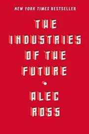 Book cover for "The Industries of the Future" by Alec Ross