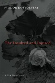 Book cover for "The Insulted and Injured / Humiliated and Insulted" by Fyodor Dostoevsky