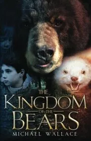 Book cover for "The Kingdom of the Bears" by Michael Wallace