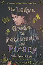 Book cover for "The Lady's Guide to Petticoats and Piracy" by MacKenzi Lee