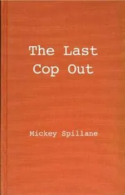 Book cover for "The Last Cop Out" by Mickey Spillane