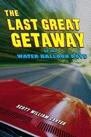 Book cover for "The Last Great Getaway of the Water Balloon Boys" by Scott William Carter