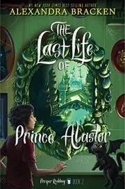 Book cover for "The Last Life of Prince Alastor" by Alexandra Bracken