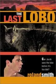 Book cover for "The Last Lobo" by Roland Smith