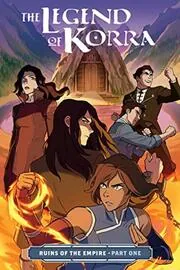 Book cover for "The Legend of Korra: Ruins of the Empire, Part One" by Michael Dante DiMartino