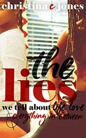 The Lies: The Lies We Tell About Life, Love, and Everything in Between