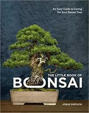 Book cover for "The Little Book of Bonsai" by Jonas Dupuich