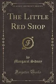 Book cover for "The Little Red Shop" by Margaret Sidney